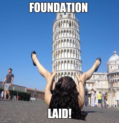 FOUNDATION LAID! | made w/ Imgflip meme maker