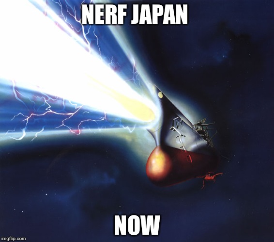 Space Battleship Yamato | NERF JAPAN; NOW | image tagged in space battleship yamato | made w/ Imgflip meme maker