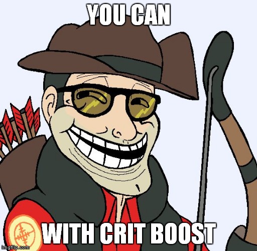 Sniper Faces | YOU CAN WITH CRIT BOOST | image tagged in sniper faces | made w/ Imgflip meme maker