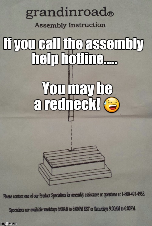 Redneck test.... | If you call the assembly help hotline..... You may be a redneck! 😅 | image tagged in almost redneck,original meme,testing | made w/ Imgflip meme maker