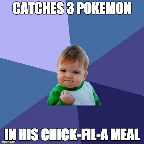 I actually saw this happen at the mall... | CATCHES 3 POKEMON; IN HIS CHICK-FIL-A MEAL | image tagged in memes,success kid | made w/ Imgflip meme maker