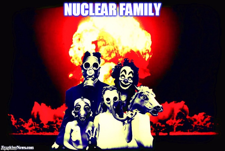 NUCLEAR FAMILY | made w/ Imgflip meme maker