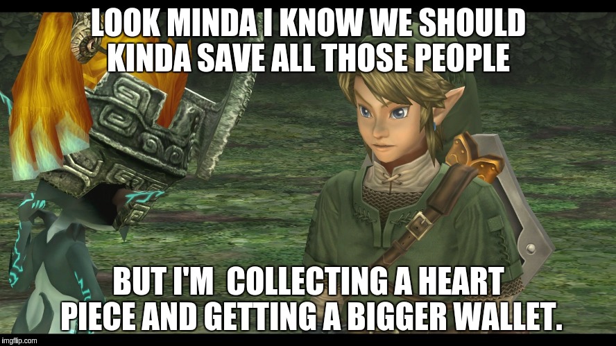 Link Logic II | LOOK MINDA I KNOW WE SHOULD KINDA SAVE ALL
THOSE PEOPLE; BUT I'M  COLLECTING A HEART PIECE AND GETTING A BIGGER WALLET. | image tagged in link,funny,zelda,hyrule,truth,amazing | made w/ Imgflip meme maker