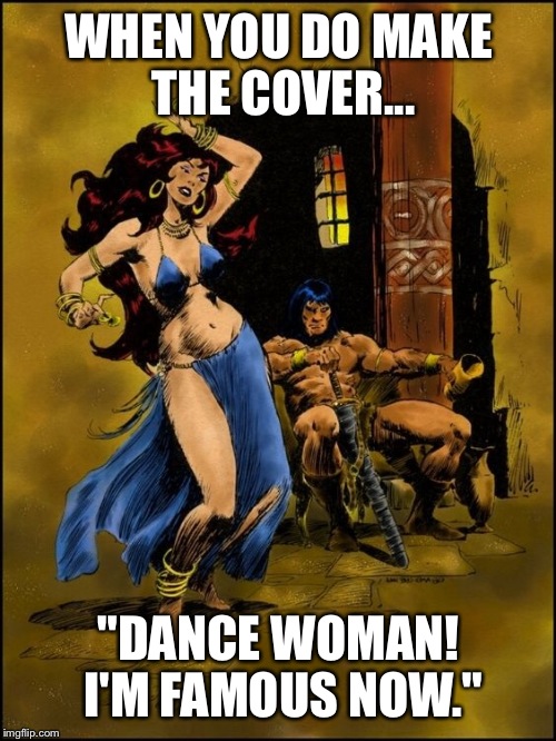 WHEN YOU DO MAKE THE COVER... "DANCE WOMAN! I'M FAMOUS NOW." | made w/ Imgflip meme maker