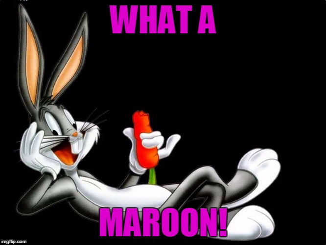 WHAT A MAROON! | made w/ Imgflip meme maker