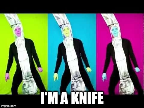 I'M A KNIFE | made w/ Imgflip meme maker