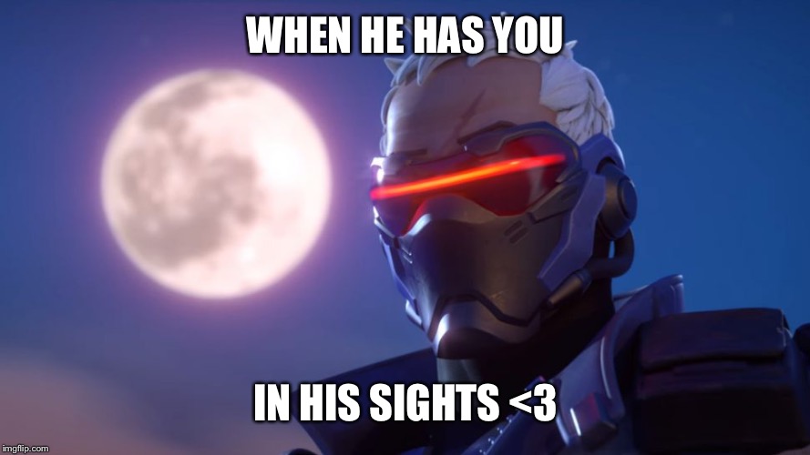 Love at first sight <3 | WHEN HE HAS YOU; IN HIS SIGHTS <3 | image tagged in soldier 76,overwatch,blizzard,overwatch memes,dad | made w/ Imgflip meme maker