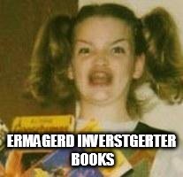 ERMAGERD INVERSTGERTER BOOKS | made w/ Imgflip meme maker