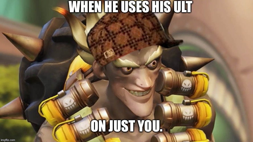 Troll Master. | WHEN HE USES HIS ULT; ON JUST YOU. | image tagged in junkrat,scumbag,overwatch,overwatch memes,overwatch junkrat | made w/ Imgflip meme maker