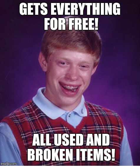 Bad Luck Brian Meme | GETS EVERYTHING FOR FREE! ALL USED AND BROKEN ITEMS! | image tagged in memes,bad luck brian | made w/ Imgflip meme maker