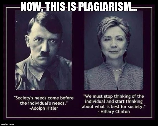 Plagiarism? | NOW, THIS IS PLAGIARISM... | image tagged in adolph hitler,hillary clinton,vince vance | made w/ Imgflip meme maker