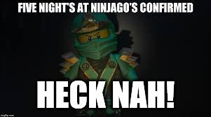 Ninjago meme | HECK NAH! | image tagged in ninjago meme | made w/ Imgflip meme maker