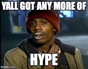 Y'all Got Any More Of That | YALL GOT ANY MORE OF; HYPE | image tagged in memes,yall got any more of | made w/ Imgflip meme maker