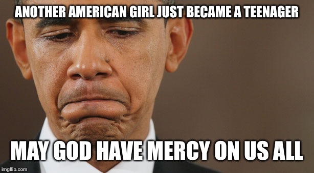 Teenage birthday  | ANOTHER AMERICAN GIRL JUST BECAME A TEENAGER; MAY GOD HAVE MERCY ON US ALL | image tagged in teenagers | made w/ Imgflip meme maker