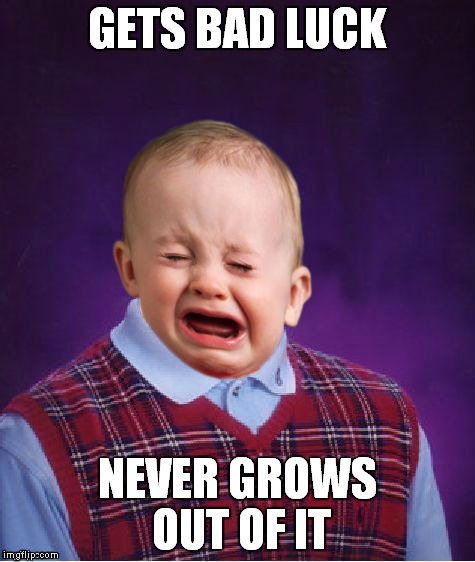 GETS BAD LUCK NEVER GROWS OUT OF IT | made w/ Imgflip meme maker