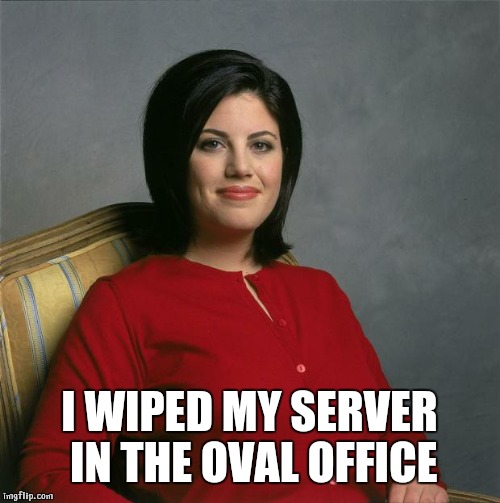 Monica Lewinsky  |  I WIPED MY SERVER IN THE OVAL OFFICE | image tagged in monica lewinsky | made w/ Imgflip meme maker