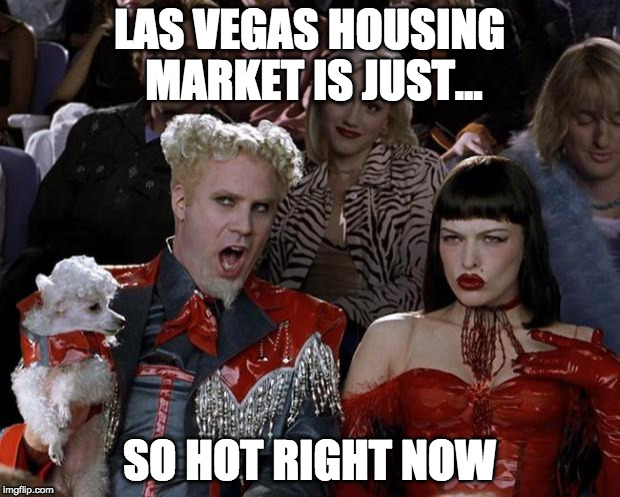 Mugatu So Hot Right Now Meme | LAS VEGAS HOUSING MARKET IS JUST... SO HOT RIGHT NOW | image tagged in memes,mugatu so hot right now | made w/ Imgflip meme maker