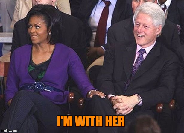 A little to the left | I'M WITH HER | image tagged in michelle obama,bill clinton | made w/ Imgflip meme maker