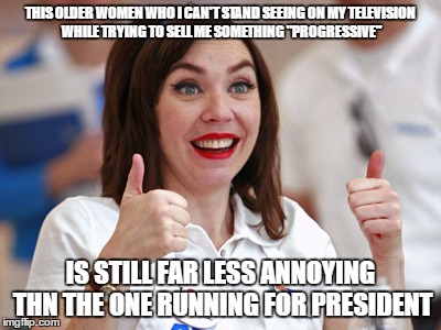 Flo>Hillary Clinton | THIS OLDER WOMEN WHO I CAN'T STAND SEEING ON MY TELEVISION WHILE TRYING TO SELL ME SOMETHING "PROGRESSIVE"; IS STILL FAR LESS ANNOYING THN THE ONE RUNNING FOR PRESIDENT | image tagged in funny memes,political,politics,hillary clinton,politicians | made w/ Imgflip meme maker