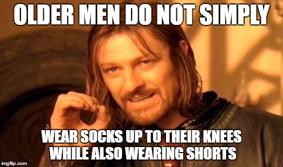 older men's fashion  | OLDER MEN DO NOT SIMPLY; WEAR SOCKS UP TO THEIR KNEES WHILE ALSO WEARING SHORTS | image tagged in memes,one does not simply | made w/ Imgflip meme maker