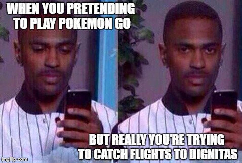 big Sean phone reaction  | WHEN YOU PRETENDING TO PLAY POKEMON GO; BUT REALLY YOU'RE TRYING TO CATCH FLIGHTS TO DIGNITAS | image tagged in big sean phone reaction | made w/ Imgflip meme maker