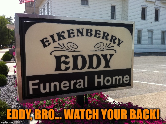 EDDY, BRO... WATCH YOUR BACK! | made w/ Imgflip meme maker