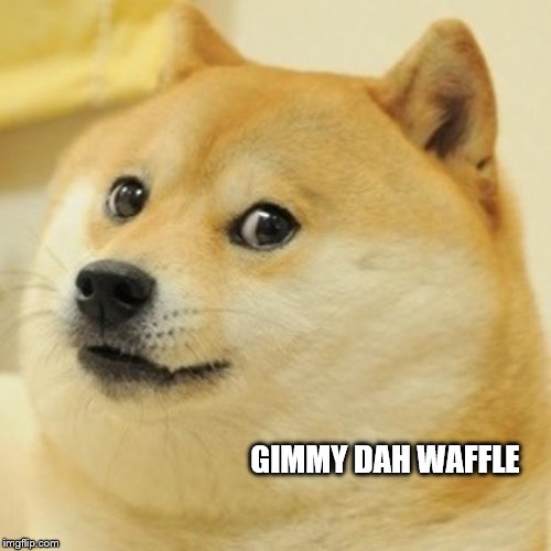 Doge | GIMMY DAH WAFFLE | image tagged in memes,doge | made w/ Imgflip meme maker