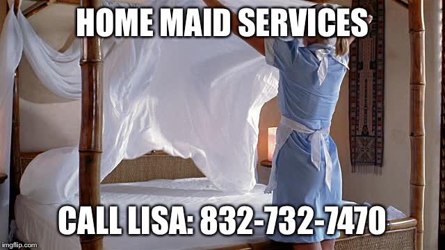 Maid making bed | HOME MAID SERVICES; CALL LISA: 832-732-7470 | image tagged in maid making bed | made w/ Imgflip meme maker