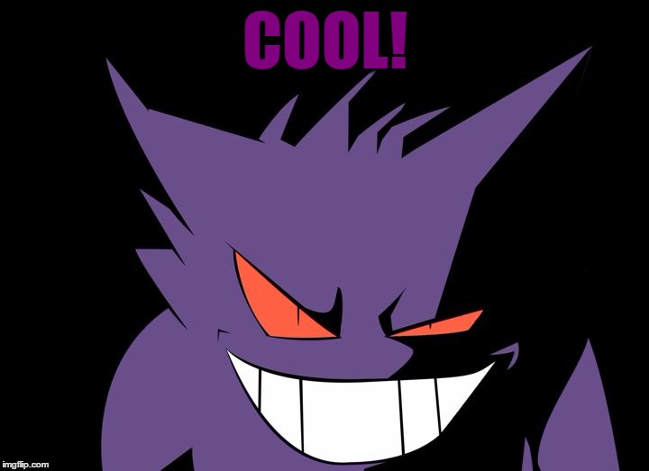 Shady Gengar | COOL! | image tagged in shady gengar | made w/ Imgflip meme maker