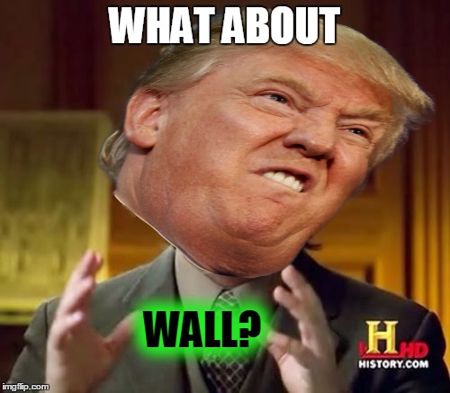 WHAT ABOUT WALL? | made w/ Imgflip meme maker