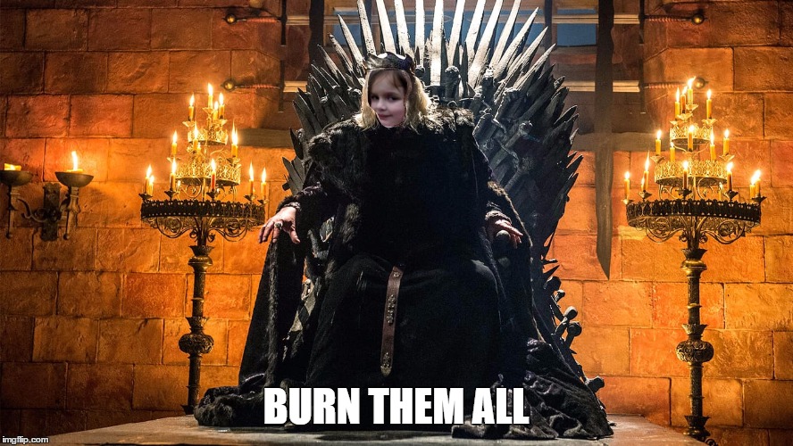 toasty  | BURN THEM ALL | image tagged in memes,disaster girl,game of thrones,burn them all | made w/ Imgflip meme maker
