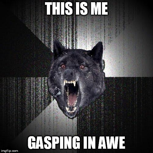 THIS IS ME GASPING IN AWE | made w/ Imgflip meme maker