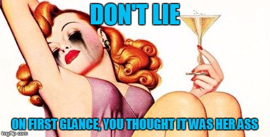 lchatmeme | DON'T LIE; ON FIRST GLANCE, YOU THOUGHT IT WAS HER ASS | image tagged in lchatmeme | made w/ Imgflip meme maker