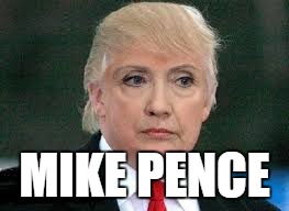 Image result for mike pence is hillary clinton meme