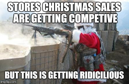 Hohoho | STORES CHRISTMAS SALES ARE GETTING COMPETIVE; BUT THIS IS GETTING RIDICILIOUS | image tagged in memes,hohoho | made w/ Imgflip meme maker