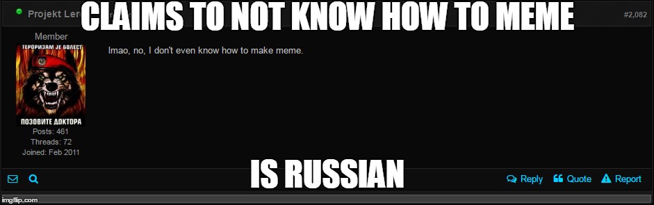 CLAIMS TO NOT KNOW HOW TO MEME; IS RUSSIAN | made w/ Imgflip meme maker