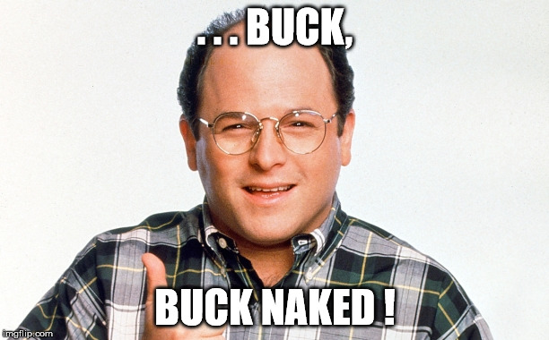 . . . BUCK, BUCK NAKED ! | made w/ Imgflip meme maker