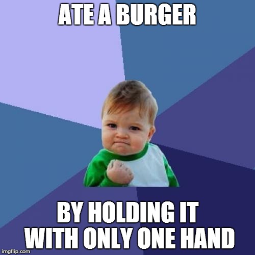 Success Kid Meme | ATE A BURGER; BY HOLDING IT WITH ONLY ONE HAND | image tagged in memes,success kid | made w/ Imgflip meme maker