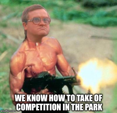 WE KNOW HOW TO TAKE OF COMPETITION IN THE PARK | made w/ Imgflip meme maker