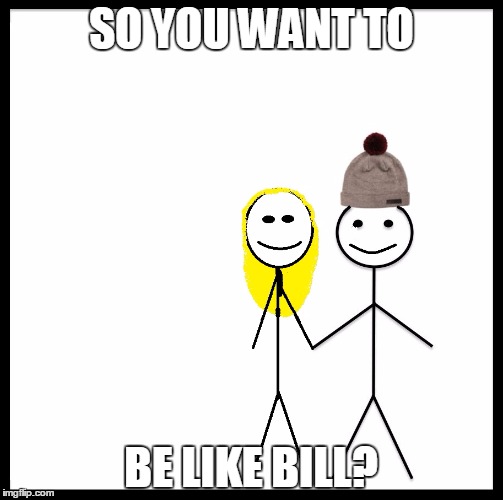 Bill is Nice to His Girlfriend | SO YOU WANT TO; BE LIKE BILL? | image tagged in be like bill couple happy,be like bill,bill,memes | made w/ Imgflip meme maker