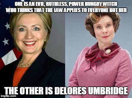 Any Room for Her in Azkaban? | ONE IS AN EVIL, RUTHLESS, POWER HUNGRY WITCH WHO THINKS THAT THE LAW APPLIES TO EVERYONE BUT HER; THE OTHER IS DELORES UMBRIDGE | image tagged in hillary clinton,delores umbridge | made w/ Imgflip meme maker