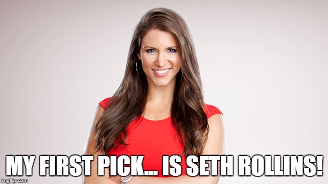 MY FIRST PICK... IS SETH ROLLINS! | made w/ Imgflip meme maker
