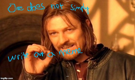 One Does Not Simply Meme | One does not simply; Write out a meme | image tagged in memes,one does not simply,trhtimmy | made w/ Imgflip meme maker