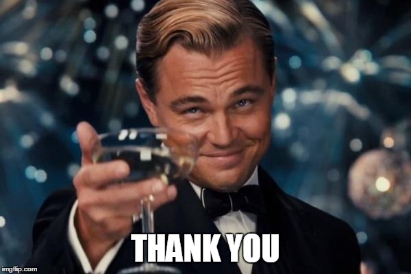 Leonardo Dicaprio Cheers Meme | THANK YOU | image tagged in memes,leonardo dicaprio cheers | made w/ Imgflip meme maker