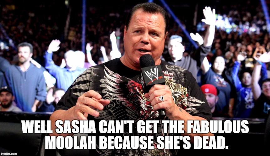 WELL SASHA CAN'T GET THE FABULOUS MOOLAH BECAUSE SHE'S DEAD. | made w/ Imgflip meme maker