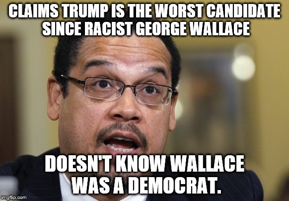 George Wallace | CLAIMS TRUMP IS THE WORST CANDIDATE SINCE RACIST GEORGE WALLACE; DOESN'T KNOW WALLACE WAS A DEMOCRAT. | made w/ Imgflip meme maker