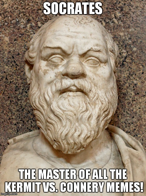Socrates is the real mvp when it comes to those Kermit vs. Connery memes! | SOCRATES; THE MASTER OF ALL THE KERMIT VS. CONNERY MEMES! | image tagged in the real socrates,memes,socrates,kermit vs connery | made w/ Imgflip meme maker
