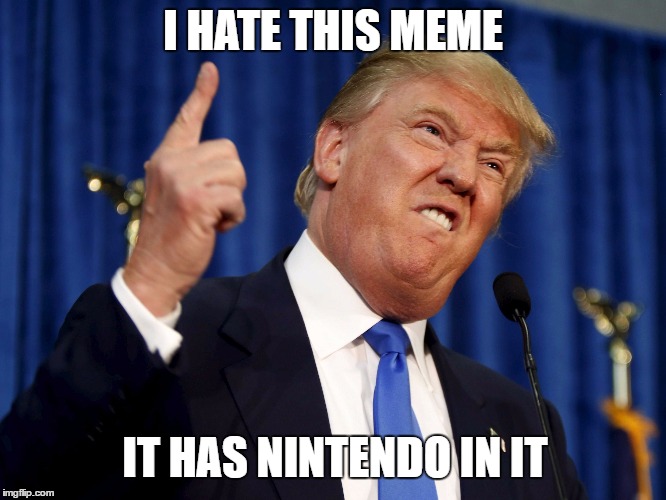 Donald Trump Raise Their Taxes | I HATE THIS MEME IT HAS NINTENDO IN IT | image tagged in donald trump raise their taxes | made w/ Imgflip meme maker
