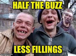 HALF THE BUZZ LESS FILLINGS | made w/ Imgflip meme maker