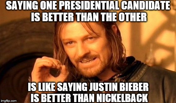 One Does Not Simply | SAYING ONE PRESIDENTIAL CANDIDATE IS BETTER THAN THE OTHER; IS LIKE SAYING JUSTIN BIEBER IS BETTER THAN NICKELBACK | image tagged in memes,one does not simply,trump 2016,hillary clinton 2016,nickelback,justin bieber | made w/ Imgflip meme maker